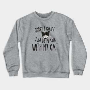 Sorry I can't I have plans with my cat Crewneck Sweatshirt